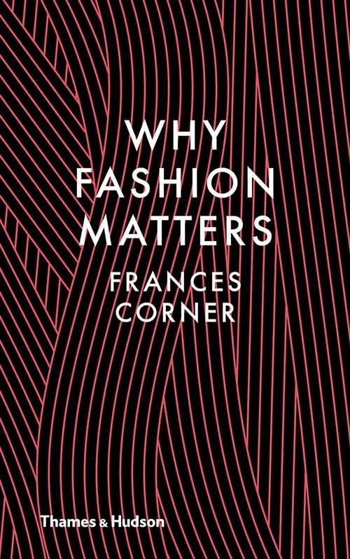 Frances Corner «Why Fashion Matters»